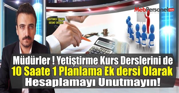Müdürler ! Yetiştirme Kurs Derslerini de 10 Saate 1 Planlama Ek dersi Olarak Hesaplamayı Unutmayın!