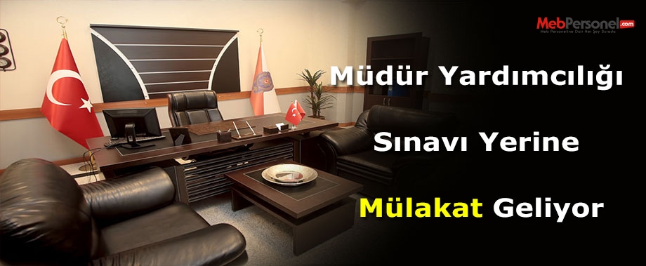 Müdür Yardımcılığı Sınavı Yerine Mülakat Geliyor