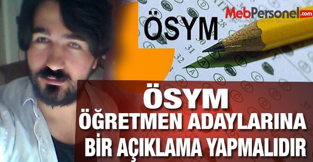 ÖSYM, Öğretmen Adaylarına Bir Açıklama Yapmalıdır!