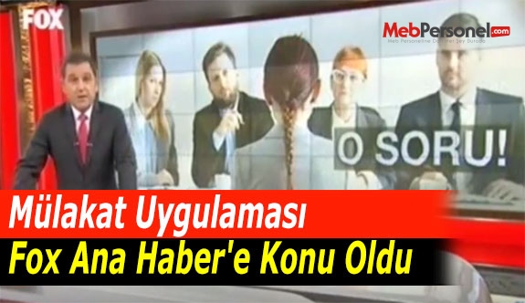 Mülakat Uygulaması Fox Ana Haber'e Konu Oldu