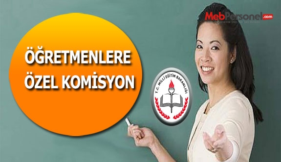 Öğretmenlere özel komisyon