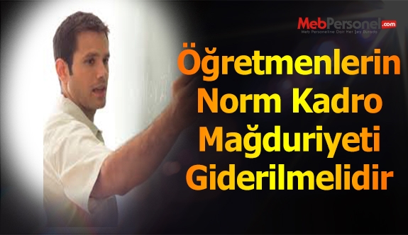 Öğretmenlerin Norm Kadro Mağduriyeti Giderilmelidir