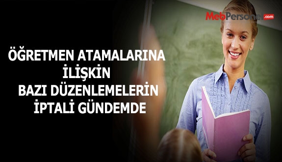 Öğretmen Atamalarıyla İlgili Bazı Maddelerin İptali Gündemde