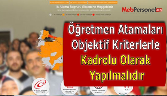 Öğretmen Atamaları Objektif Kriterlere Göre Kadrolu Olarak Yapılmalıdır