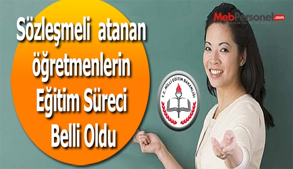Sözleşmeli  Atanan Öğretmenlerin Eğitim Süreci Belli Oldu