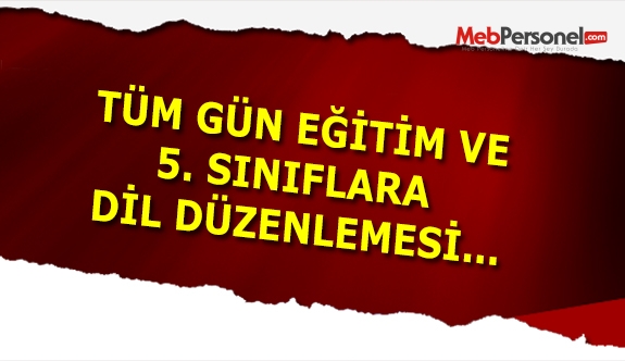 Tüm Gün Eğitim ve 5. Sınıflara Dil Düzenlemesi