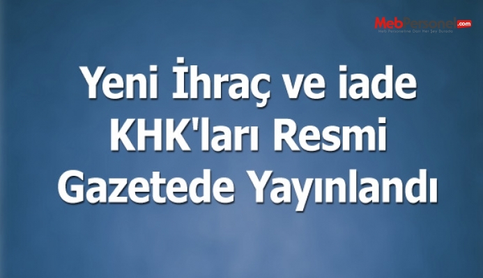 Yeni İhraç ve İade KHK'ları Resmi Gazetede Yayınlandı