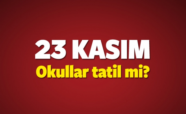 23 Kasım (Yarın) okullar tatil mi? Liselere tatil var mı?