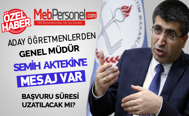 Aday Öğretmenlerden Genel Müdür Semih AKTEKİN'e Mesaj Var!