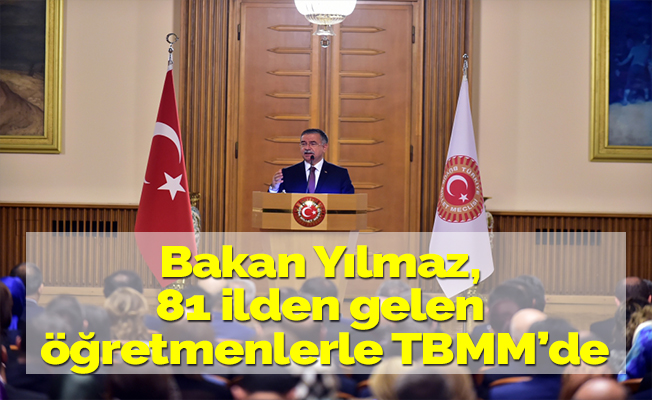 Bakan Yılmaz, 81 ilden gelen öğretmenlerle TBMM’de