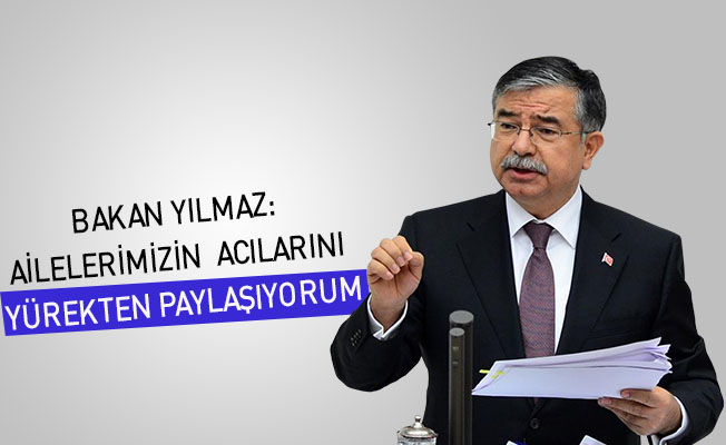 Bakan Yılmaz: Ailelerimizin acılarını yürekten paylaşıyorum