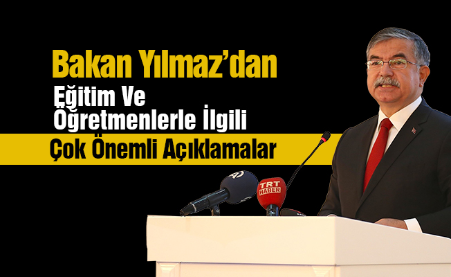 Bakan Yılmaz'dan eğitim ve öğretmenlerle ilgili açıklamalar