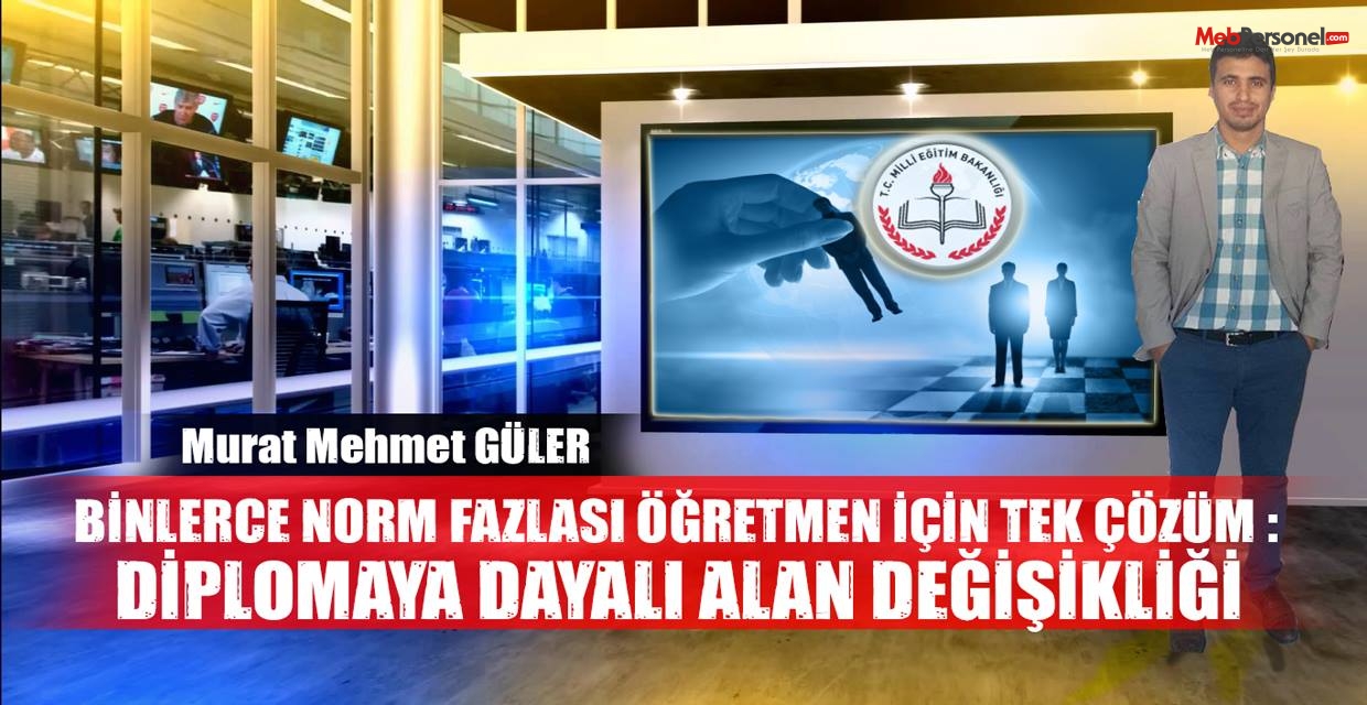 Binlerce Norm Fazlası Öğretmen İçin Tek Çözüm : Diplomaya Dayalı Alan Değişikliği