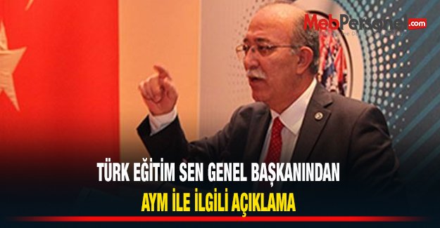 Türk Eğitim-Sen Genel Başkanından AYM Kararı ile ilgili Açıklama