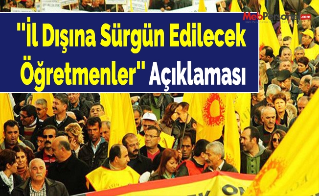 Eğitim-Sen'den ''İl Dışına Sürgün Edilecek Öğretmenler'' Açıklaması