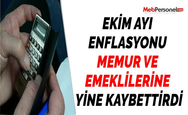 EKİM AYI ENFLASYONU MEMUR VE EMEKLİLERİNE YİNE KAYBETTİRDİ