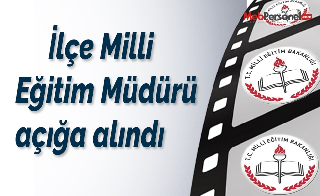 İlçe Milli Eğitim Müdürü açığa alındı