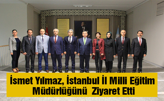 İsmet Yılmaz, İstanbul İl Milli Eğitim Müdürlüğünü Ziyaret Etti