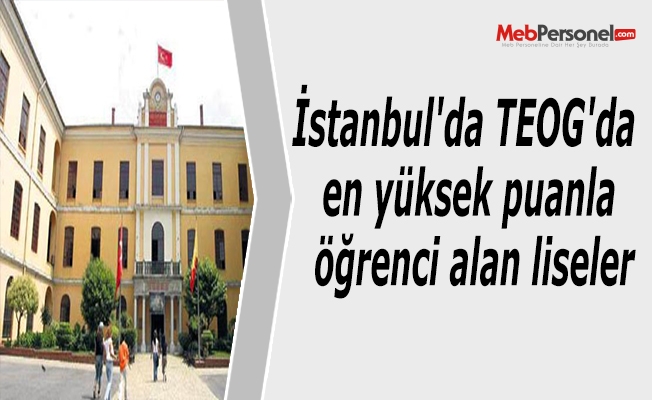 İstanbul'da TEOG'da en yüksek puanla öğrenci alan liseler
