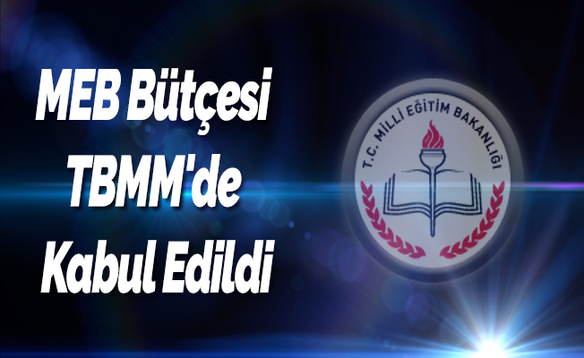 MEB Bütçesi TBMM'de Kabul Edildi