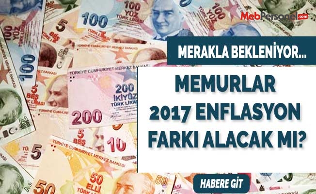 Memurlar 2017 Yılında Enflasyon Farkı Alacak Mı?