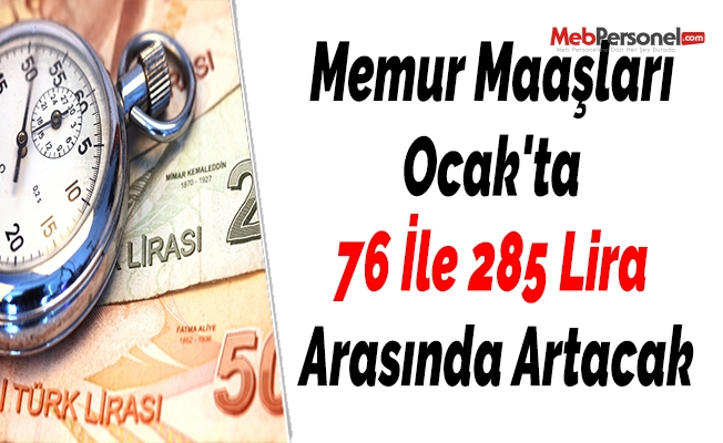 Memur Maaşları Ocak'ta 76 İle 285 Lira Arasında Artacak