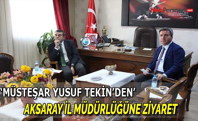 Müsteşar Yusuf Tekin'den Aksaray İl Müdürlüğüne Ziyaret