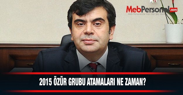 2015 Özür Grubu Atamaları Ne Zaman?