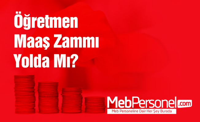 Öğretmen Maaş Zammı Yolda Mı?