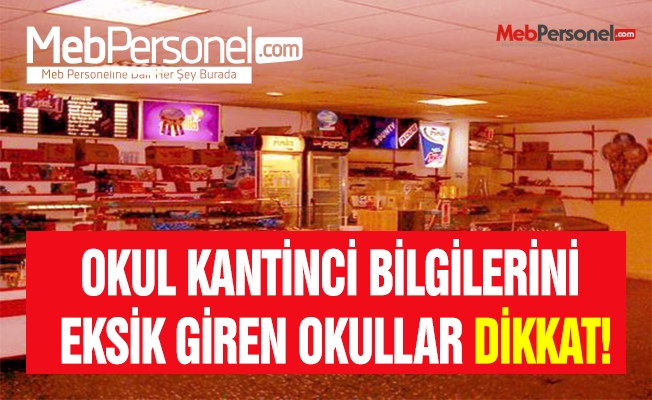 OKUL KANTİNCİ BİLGİLERİNİ EKSİK GİREN OKULLAR DİKKAT!