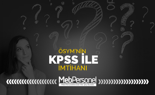ÖSYM’NİN KPSS İLE İMTİHANI