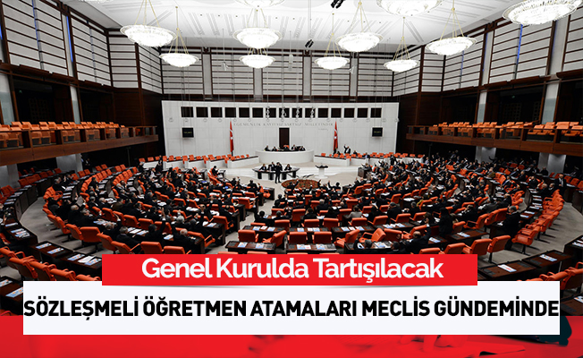 Sözleşmeli Öğretmen Atamaları Meclis Gündeminde