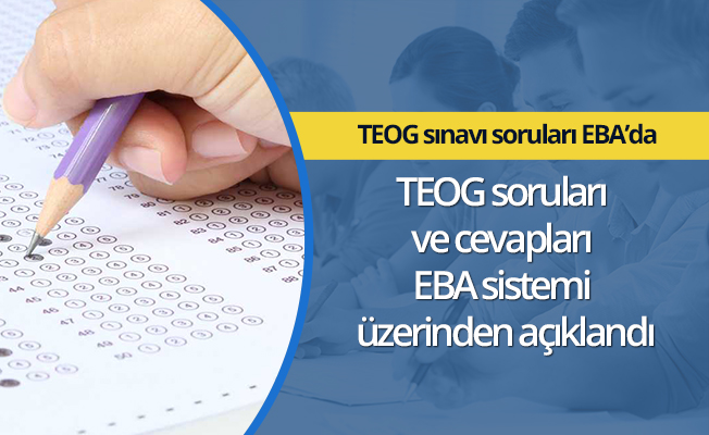 TEOG soruları ve cevapları EBA sistemi üzerinden açıklandı