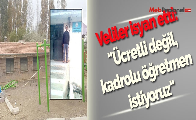 Veliler isyan etti: "Ücretli değil,kadrolu öğretmen istiyoruz"