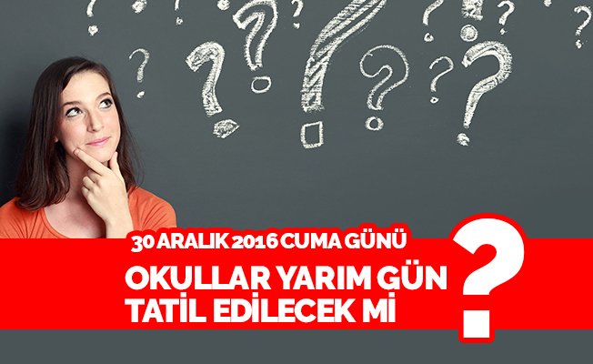 30 Aralık cuma günü tüm okullar yarım gün mü?
