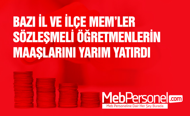 Bazı İl/İlçelerde Sözleşmeli Öğretmenlerin Maaşı Yarım Yattı