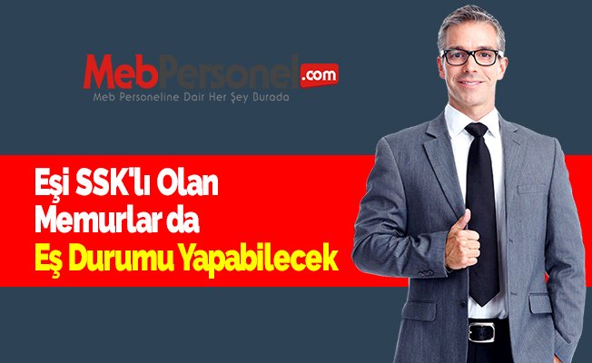 Eşi SSK'lı Olan Memurlar da Eş Durumu Yapabilecek