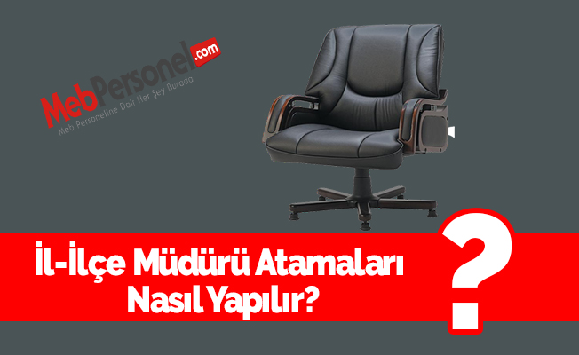 İl-İlçe Müdürü Atamaları Nasıl Yapılır?