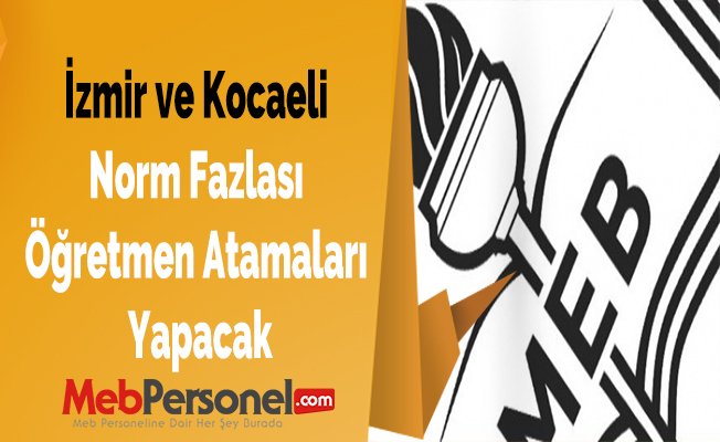 İzmir ve Kocaeli Norm Fazlası Öğretmen Atamaları Yapacak