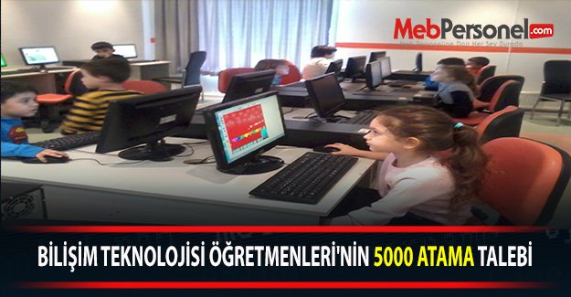 BİLİŞİM TEKNOLOJİSİ ÖĞRETMENLERİ'NİN 5000 ATAMA TALEBİ