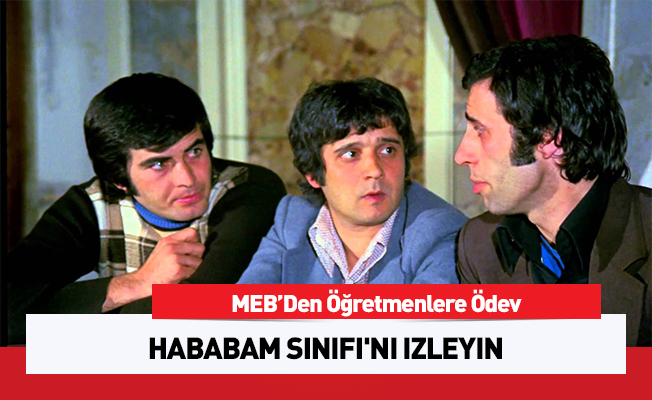 MEB'den öğretmenlere ödev: Hababam Sınıfı'nı izleyin