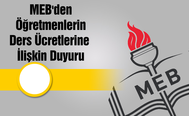 MEB'den Öğretmenlerin Ders Ücretlerine İlişkin Duyuru