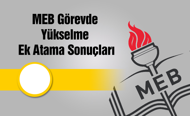 MEB Görevde Yükselme Ek Atama Sonuçları