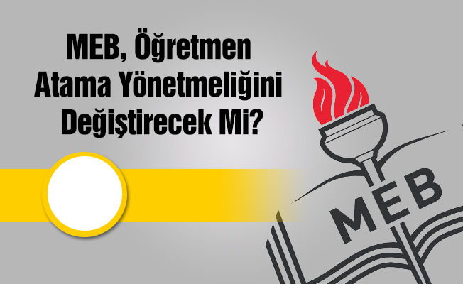 MEB, Öğretmen Atama Yönetmeliğini Değiştirecek Mi?