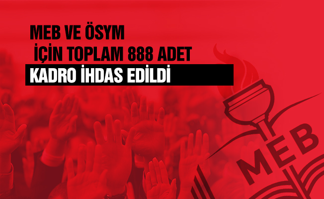 MEB ve ÖSYM İçin Toplam 888 Adet Kadro İhdas Edildi