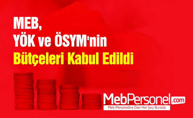 MEB, YÖK ve ÖSYM'nin Bütçeleri Kabul Edildi