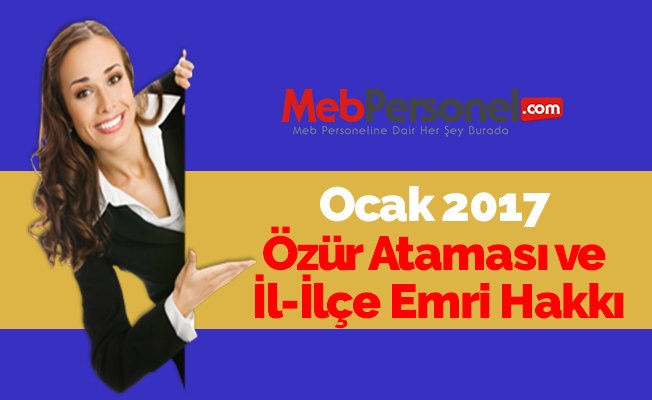 Ocak 2017 Özür Ataması ve İl-İlçe Emri Hakkı