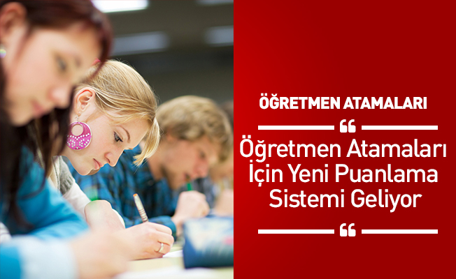 Öğretmen Atamaları İçin Yeni Puanlama Sistemi Geliyor