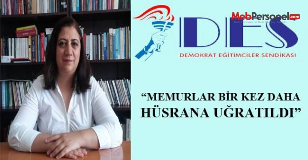 DES: MEMURLAR BİR KEZ DAHA HÜSRANA UĞRATILDI