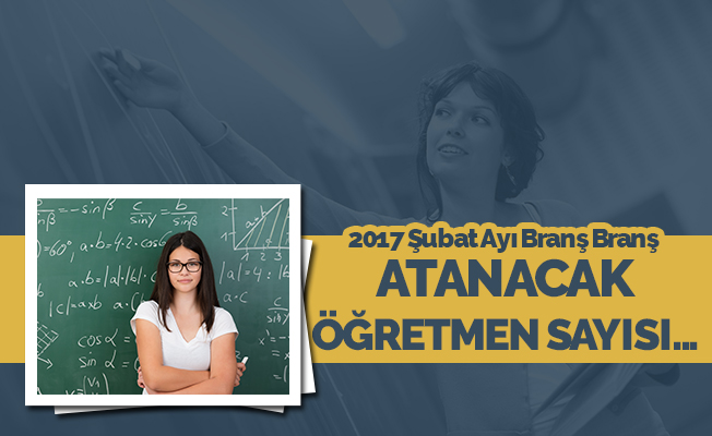 Şubat Atama Branş Sayıları Ne Zaman Açıklanacak?